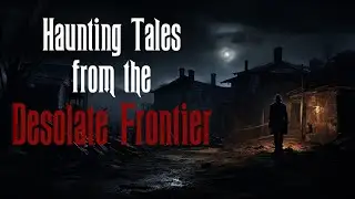 💀 Bone-Chilling Bedtime Story | Desolate Frontier | Relaxing music