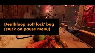 Deathloop 'soft lock' bug