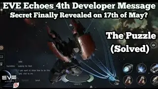 EVE Echoes 4th Mysterious Developer Message (The Puzzle Solved) The Secret Unvield on 17th of May?