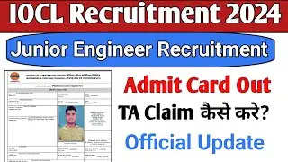 IOCL Recruitment 2024 || IOCL Admit Card Out || TA Claim कैसे करे? | IOCL Junior Engineer