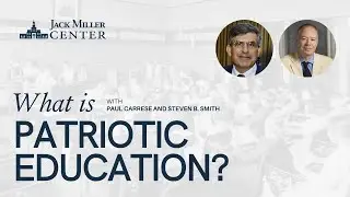 What is a Patriotic Education? A Conversation with Paul Carrese and Steven B. Smith.