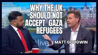 MATT GOODWIN: Why the UK Should NOT Accept GAZA Refugees