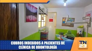 Cobros indebidos a pacientes de clínica de odontología
