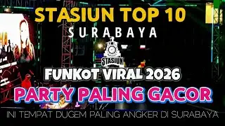 PARTY 2026 TERBARU 🎉 STASIUN TOP 10 SURABAYA | DJ MUSIC FRESH & VIBES NENDANG!