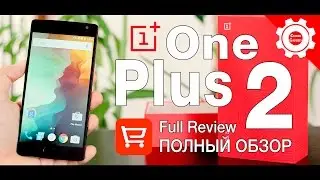 OnePlus 2 (4gb/64gb) - Убийца флагманов?! Самый полный тест обзор все плюсы и минусы! Full Review