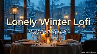 Lonely Winter Lofi &ndash; Sad but Warm Beats for Cold Nights ❄️☕🎧
