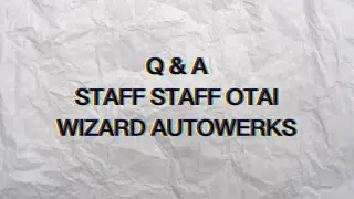 Q&A STAFF STAFF OTAI WIZARD AUTOWERKS!