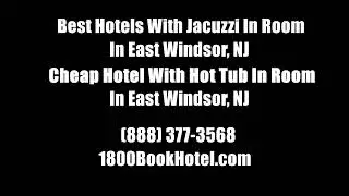 Best Hotels With Jacuzzi In Room In East Windsor, NJ - Cheap Hotel With Hot Tub In Room