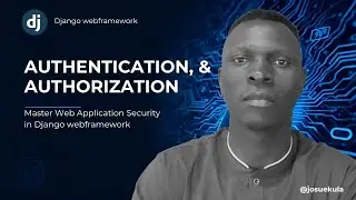 Authentication x Authorization in Django: Full course in-depth coding with real-world examples