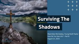 Surviving The Shadows - Sunday Service Live Stream - CrossWord Church - August 24, 2025