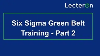 Six Sigma Green Belt Training Video 2021 Part 2 | Six Sigma Green Belt Tutorial | Lecteron