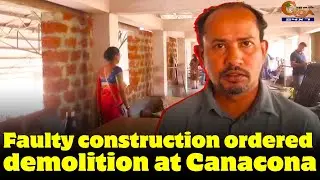 Faulty construction ordered demolition at Canacona.
