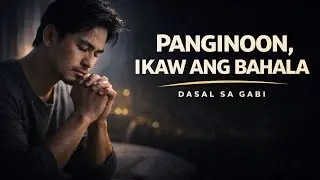 Panginoon, Ipinagkakatiwala Ko ang Gabi na Ito sa Iyo | Panalangin Bago Matulog