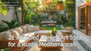 21 Recycled Garden Art Ideas for a Rustic Mediterranean Backyard Makeover