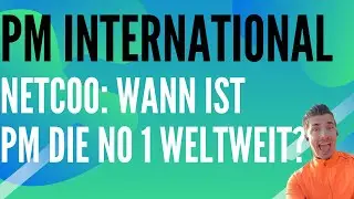 Netcoo PM International: Wann ist PM die weltweite No 1?