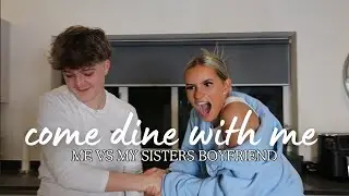 come dine with us! me vs my sisters boyfriend