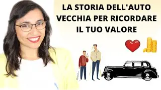 La storia dell'auto vecchia per ricordarti del tuo valore!