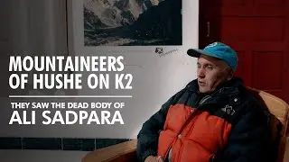 They saw the Dead Body of ALI SADPARA and JOHN SNORRI on K2 | Hushe Valley | Ep 9 Part 2