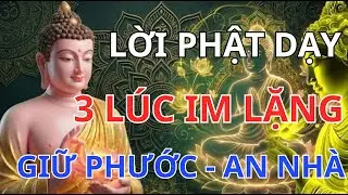 Phật Dạy | 3 Lúc Nên Im Lặng Để Giữ Phước — Gia Đạo Yên, Tâm Bớt Khổ Rõ Rệt