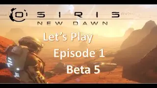 Let's Play Osiris New Dawn Beta Test Build - Episode 1