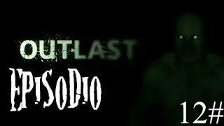 Let's Play Outlast capitulo 12