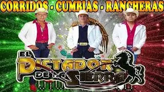 El Dictador de La Sierra - Mix Para Pistear - Corridos , Cumbias y Rancheras ||Las Mejores Canciones