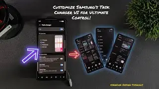 How to Customize Samsung&rsquo;s Task Changer UI for Ultimate Android Control!
