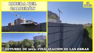 🚧 FINALIZACIÓN DE LAS OBRAS DE LA RIBERA DEL CALDERÓN: OCTUBRE DE 2023 | 18 DE ABRIL DE 2023 🚧