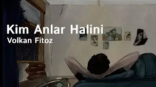 Kim Anlar Halini – Volkan Fitoz (Turkish Lyrics)
