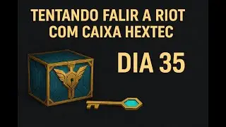 Tentando falir a riot com caixa hextec - Dia 35