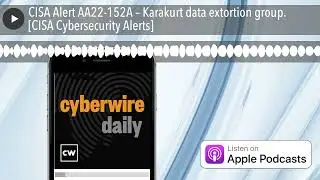 CISA Alert AA22-152A &ndash; Karakurt data extortion group. [CISA Cybersecurity Alerts]