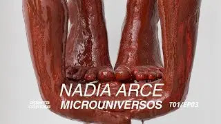 MICROUNIVERSOS | Nadia Arce: Escultura y Expresividad | Arte Contempor&aacute;neo | T1-EP03