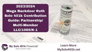 2023/2024 Mega Backdoor Roth Solo 401k Contributions (Partnerships/Multi-Member LLC/1065/K-1)