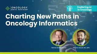 Charting New Paths in Oncology Informatics With Travis Osterman, DO, and Waqas Haque, MD, MPH