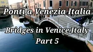 Part 5: Ponti a Venezia, Italia. Bridges in Venice, Italy. From 191st to 223rd bridge.