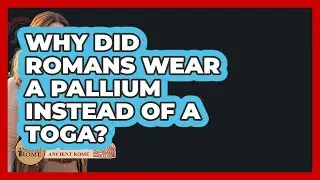 Why Did Romans Wear A Pallium Instead Of A Toga? - All About Rome