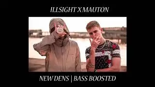 ILLSIGHT X Mauton - NEW DENS | BASS BOOSTED