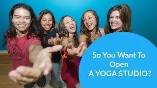 So You Wanna Open a Yoga Studio