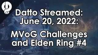 Datto Stream: Master VoG Challenge Run & Elden Ring #4 - June 20, 2022