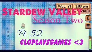 Stardew Valley Season 2, Pt. (52) Summer 24