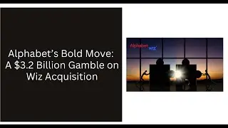 Alphabet&rsquo;s Bold Move: A $3.2 Billion Gamble on Wiz Acquisition