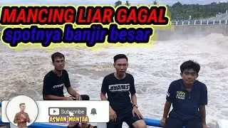 MANCING MANIA ||  GAGAL MANCING KARENA SPOTNYA BANJIR BADANG || Aswan maniaa