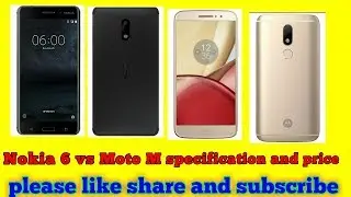 Nokia 6 vs Moto M specification
