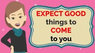 Abraham Hicks 💓 Expect good things to come to you