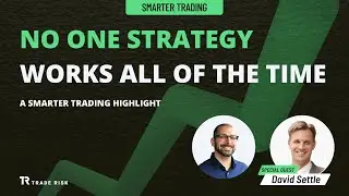 No one strategy works all of the time &mdash; David Settle | Smarter Trading Highlights