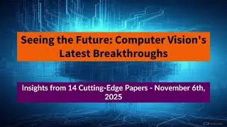 AI Frontiers: Computer Vision Breakthroughs Nov 6, 2025