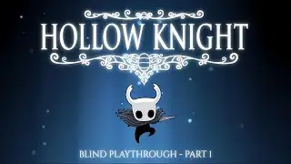 Hollow Knight Part 1 &ndash; Blind Run Begins