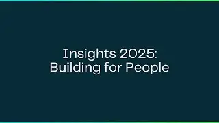 Insights 2025: Building for People