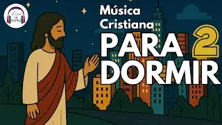 Música Cristiana para DORMIR 