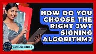 How Do You Choose The Right JWT Signing Algorithm? - Server Logic Simplified